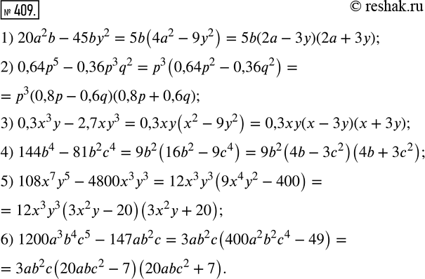 Изображение 409. Разложите на множители двучлен:1) 20а^2 b - 45by^2;        4) 144b^4 - 81b^2 с^4;2) 0,64р^5 - 0,36p^3 q^2;   5) 108х^7 у^5 - 4800х^3 у^3;3) 0,3х^3 у -...